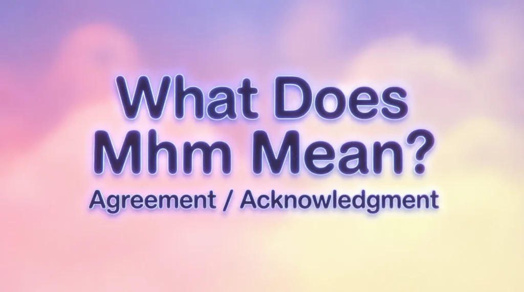 What Does Mhm Mean?